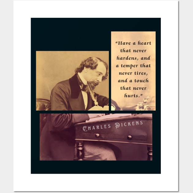 Charles Dickens portrait and quote: Have a heart that never hardens, and a temper that never tires, and a touch that never hurts. Wall Art by artbleed